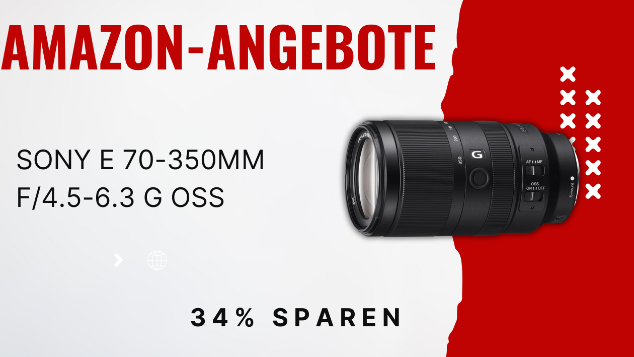 Sony E 70-350mm f/4.5-6.3 G OSS Telezoom – Massive 310€ Ersparnis! Sony E 70-350mm f/4.5-6.3 G OSS Telezoom – Massive 310€ Ersparnis!